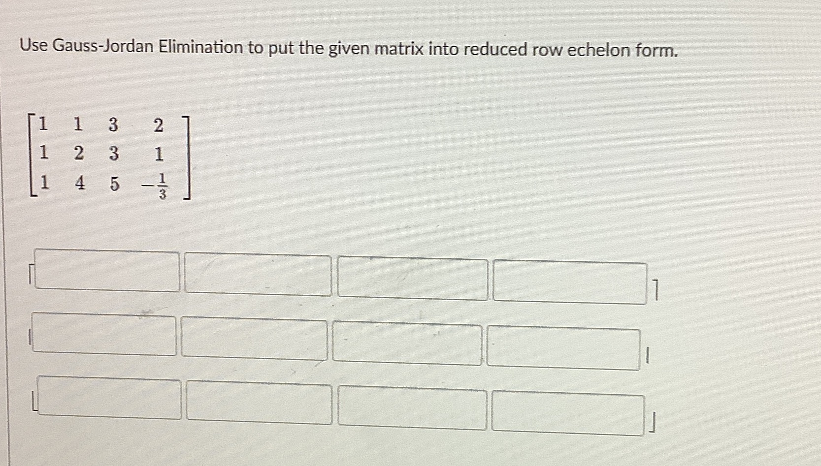 Solved Use Gauss Jordan Elimination to put the given matrix