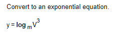 Solved Convert to an exponential equation. y=logmv3 | Chegg.com