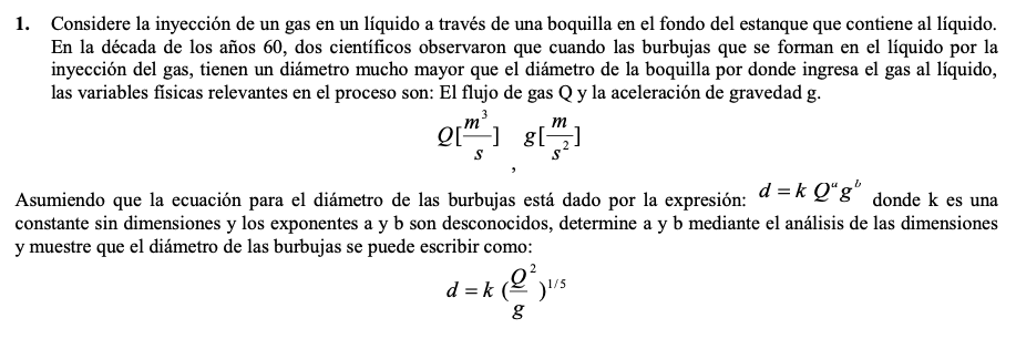 1. Considere la inyección de un gas en un líquido a través de una boquilla en el fondo del estanque que contiene al líquido.