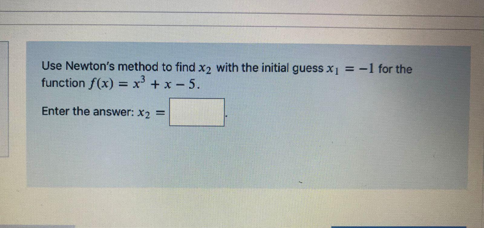 Solved Use Newtons Method To Find X2 With The Initial Guess