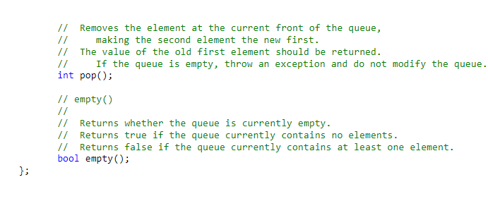 // Removes the element at the current front of the queue, // making the second element the new first. // The value of the old