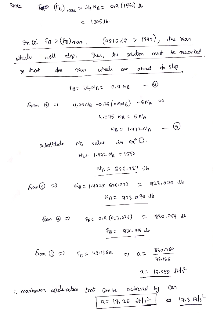 Since e Mg NB= 0.9 (1550) db 139516- since FB > (fo) man (9816.67 > 1395), the rear wheel will slip. Then the solution must b