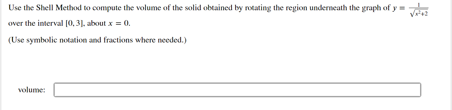 Use the Shell Method to compute the volume of the solid obtained by rotating the region underneath the graph of \( y=\frac{1}