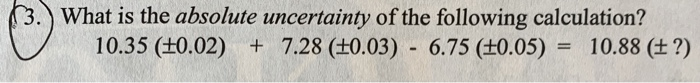Solved What is the absolute uncertainty of the following | Chegg.com