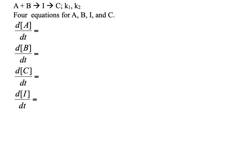 Solved A+B→I→C;k1,k2Four Equations For A,B,I, And | Chegg.com