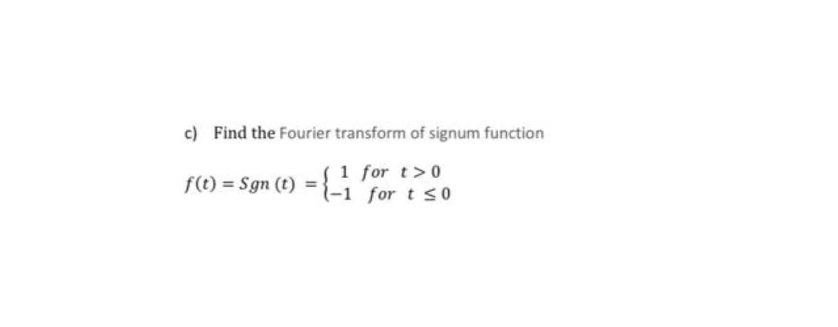 Solved c) Find the Fourier transform of signum function f(t) | Chegg.com