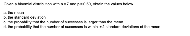 Solved Given a binomial distribution with n=7 and p=0.50, | Chegg.com