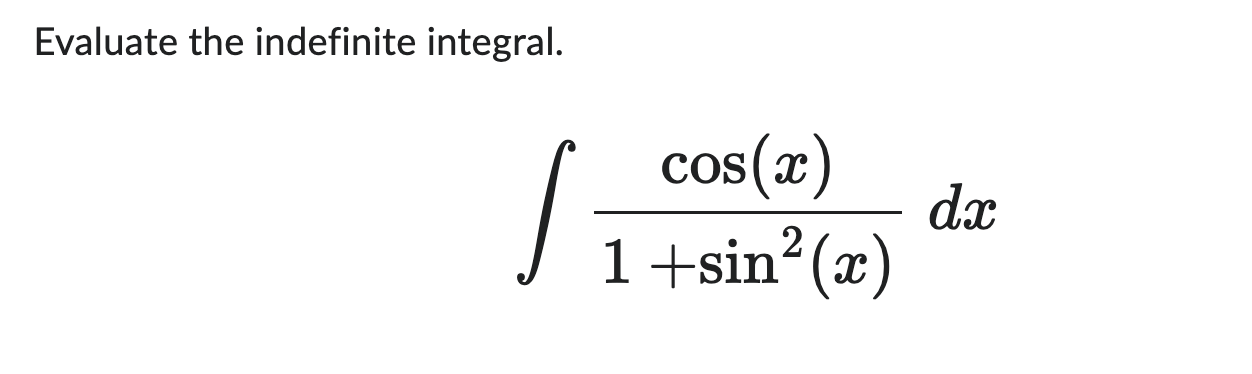 Solved Evaluate the indefinite integral.∫﻿﻿cos(x)1+sin2(x)dx | Chegg.com