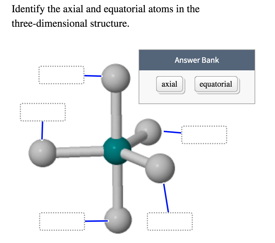 Solved Identify the axial and equatorial atoms in the