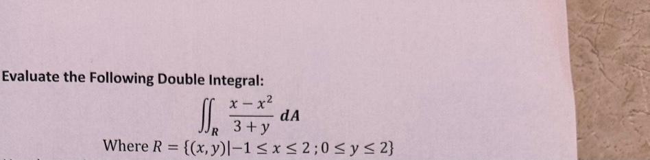Solved Evaluate the Following Double Integral: ∬R3+yx−x2dA | Chegg.com