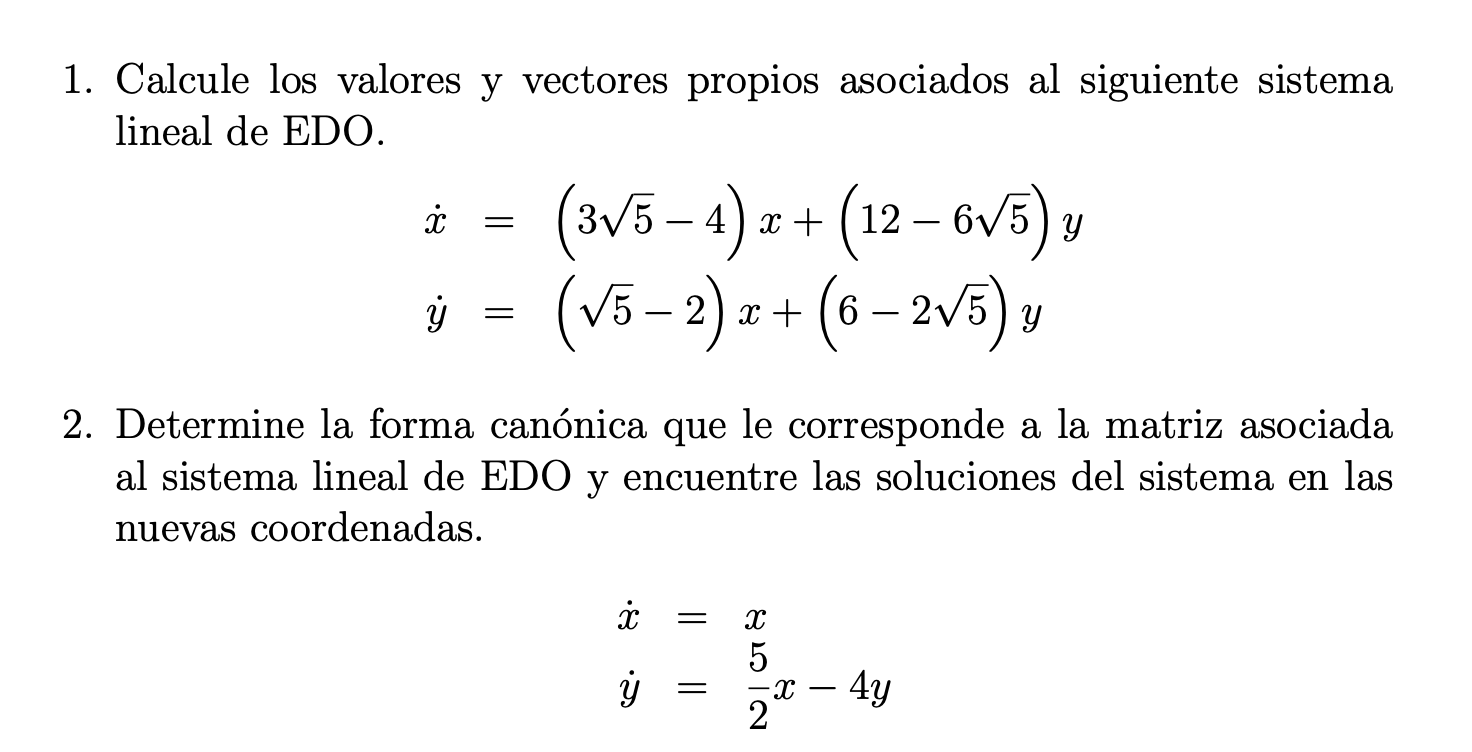 1. Calcule los valores y vectores propios asociados al siguiente sistema lineal de EDO. \[ \begin{aligned} \dot{x} & =(3 \sqr