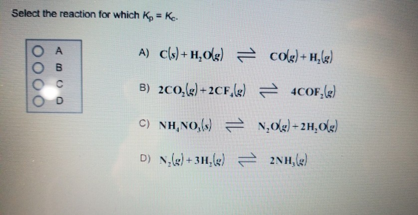 Solved Select the reaction for which Kp Kc. O A 2NH g Chegg