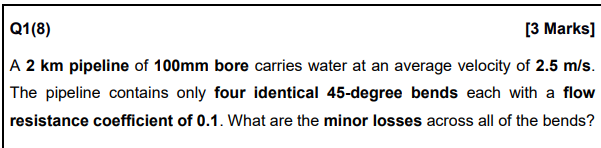 Solved Q1(8) [3 Marks] A 2 km pipeline of 100 mm bore | Chegg.com