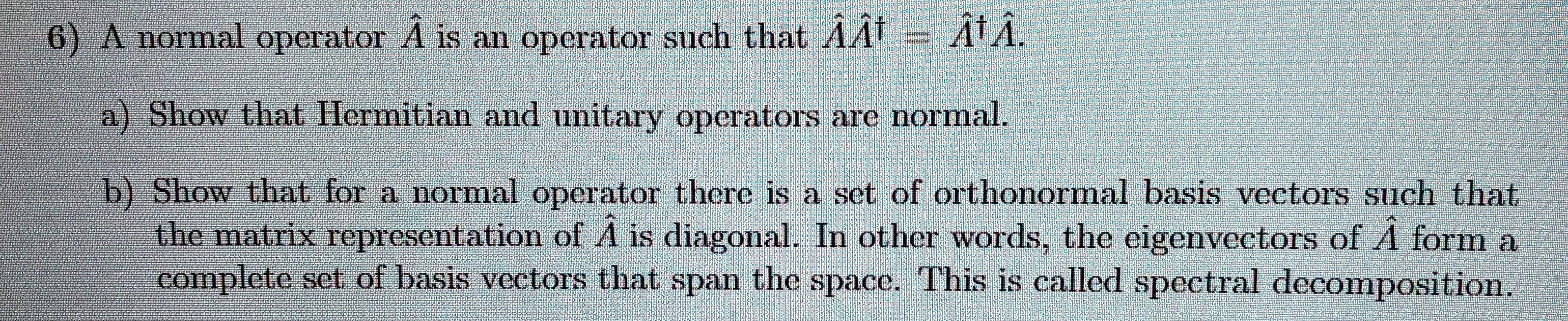 Solved 6) A normal operator Â is an operator such that ÂÂU = | Chegg.com