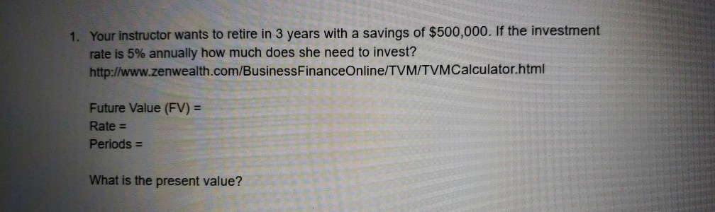 Solved 1. Your instructor wants to retire in 3 years with a | Chegg.com