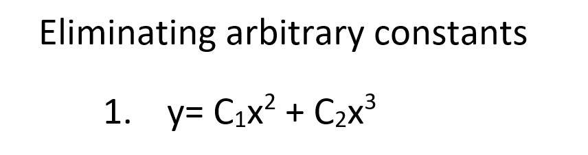 Solved Eliminating arbitrary constants 1. y= C₁x² + C₂x³ | Chegg.com