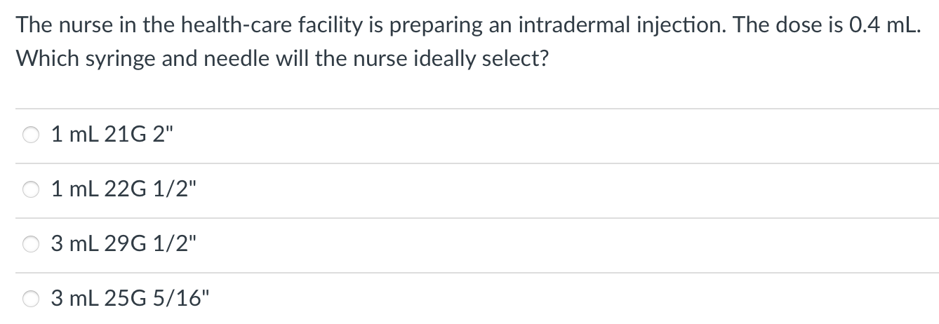 The nurse in the health-care facility is preparing an intradermal injection. The dose is 0.4 mL. Which syringe and needle wil