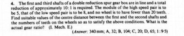 Solved 4. The first and third shafts of a double reduction | Chegg.com