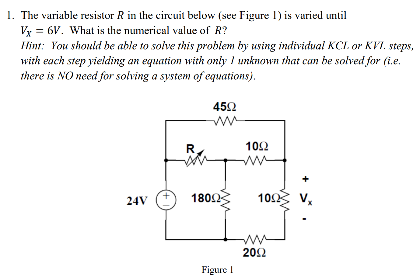 1. The variable resistor \( R \) in the circuit below (see Figure 1 ) is varied until \( V_{X}=6 \mathrm{~V} \). What is the 