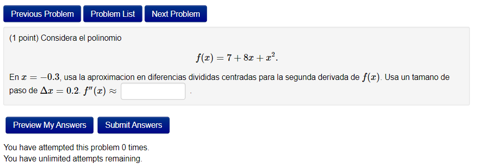 Previous Problem Problem List Next Problem (1 point) Considera el polinomio f(x) = 7+ 8x + 2?. En x = -0.3, usa la aproximaci