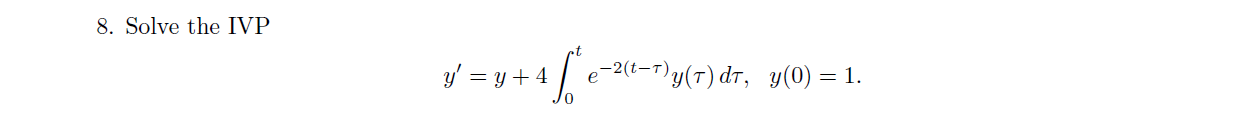 8. Solve the IVP \[ y^{\prime}=y+4 \int_{0}^{t} e^{-2(t-\tau)} y(\tau) d \tau, \quad y(0)=1 . \]