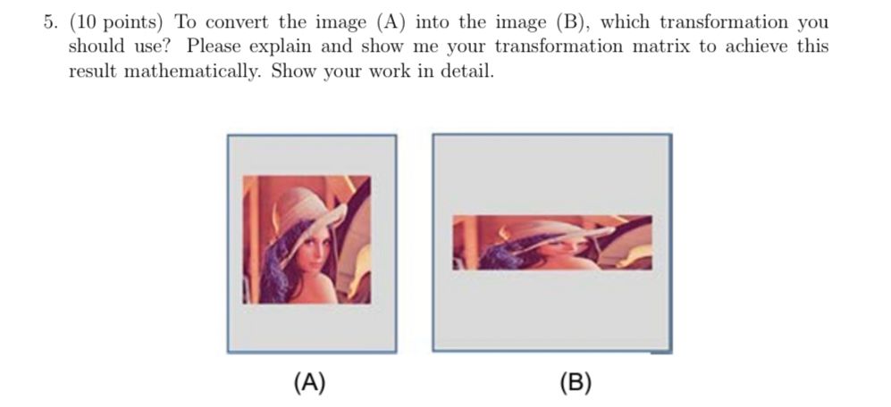 Solved 5. (10 points) To convert the image (A) into the | Chegg.com