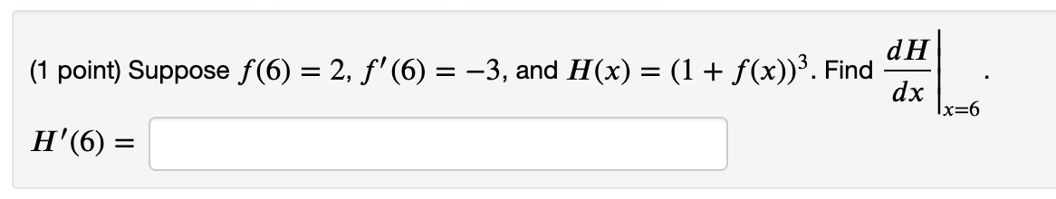 Solved dH (1 point) Suppose ƒ(6) = 2, ƒ' (6) = −3, and H(x) | Chegg.com