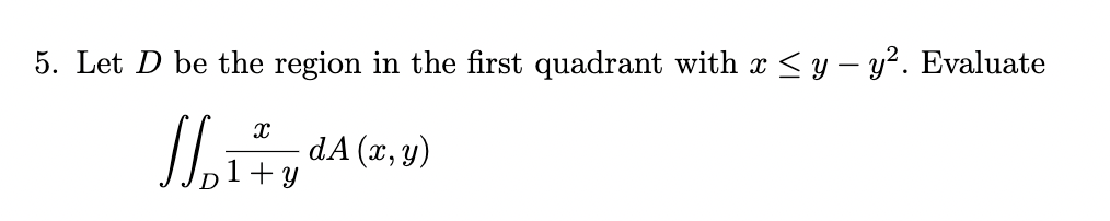 Solved 5. Let D be the region in the first quadrant with | Chegg.com