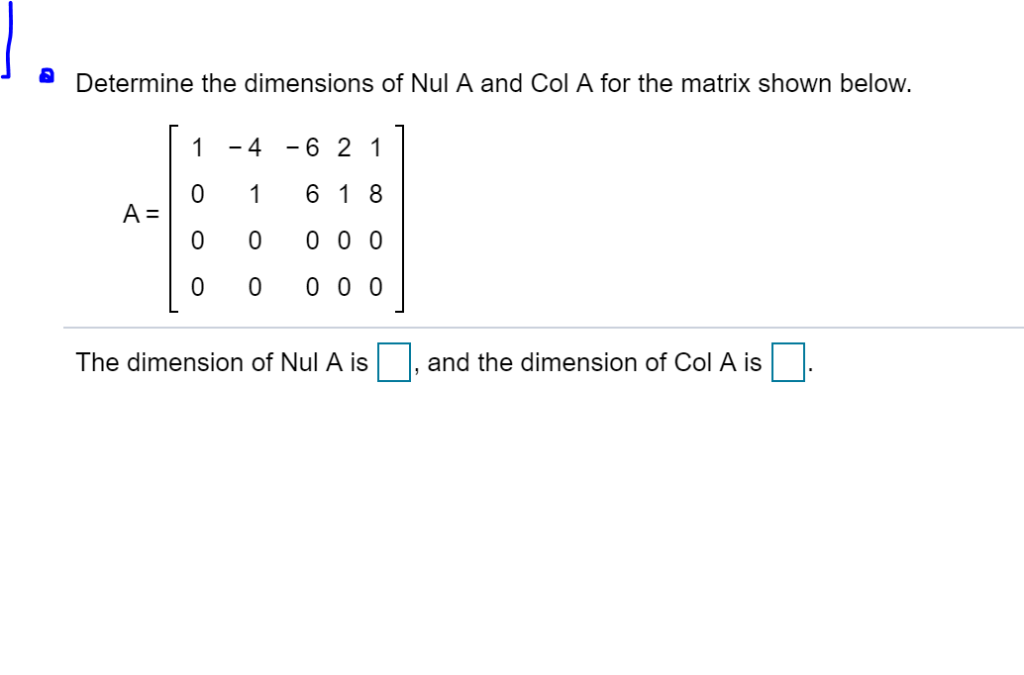 Solved Determine the dimensions of Nul A and Col A for the