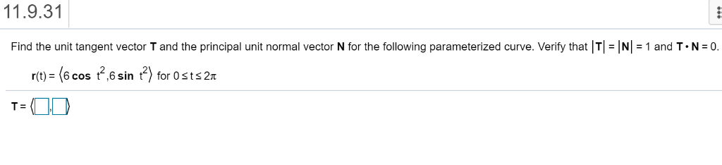 Solved 11.9.31 Find the unit tangent vector T and the | Chegg.com