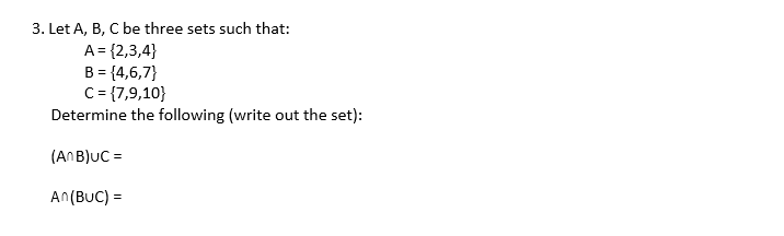 Solved 3. Let A, B, C Be Three Sets Such That: A = {2,3,4} B | Chegg.com