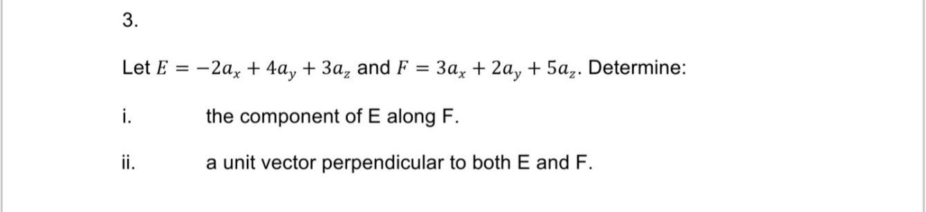 Solved 3. Let E = -2ax + 4ay + 3a, and F = 3ax + 2ay + 5az. | Chegg.com