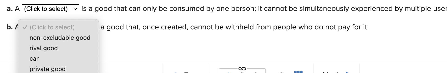 a. A (Click to select)
is a good that can only be consumed by one person; it cannot be simultaneously experienced by multiple