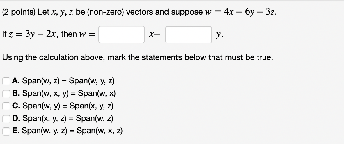 (2 points) Let \( x, y, z \) be (non-zero) vectors and suppose \( w=4 x-6 y+3 z \). If \( z=3 y-2 x \), then \( w= \) \( x+ \