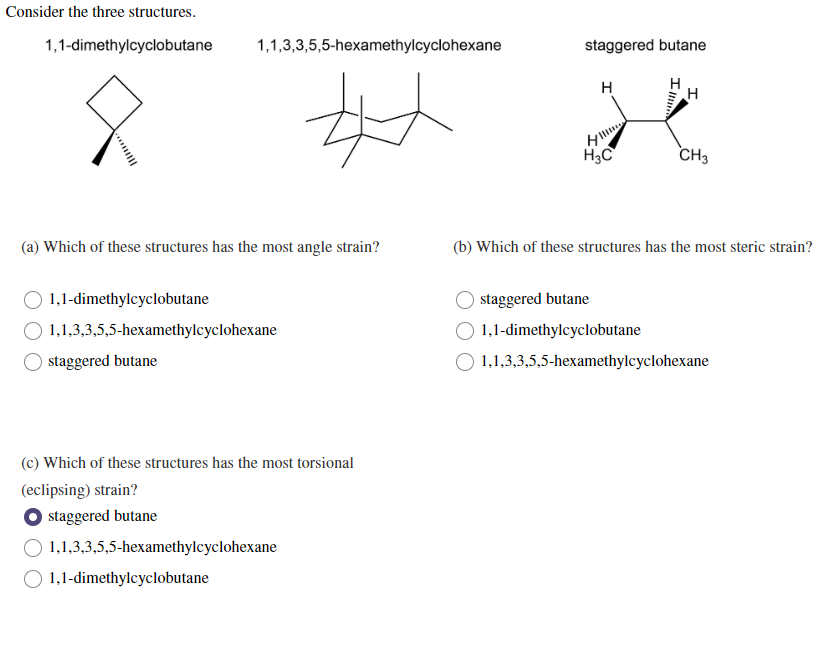 Consider the three structures.
1,1-dimethylcyclobutane
1,1,3,3,5,5-hexamethylcyclohexane
(a) Which of these structures has th