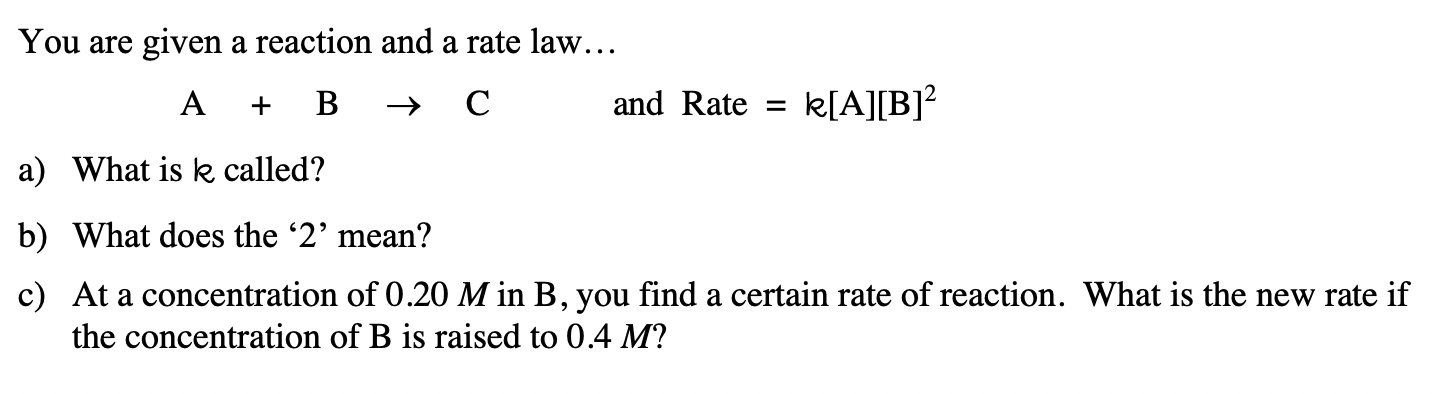 Solved You Are Given A Reaction And A Rate Law... A+B→C And | Chegg.com