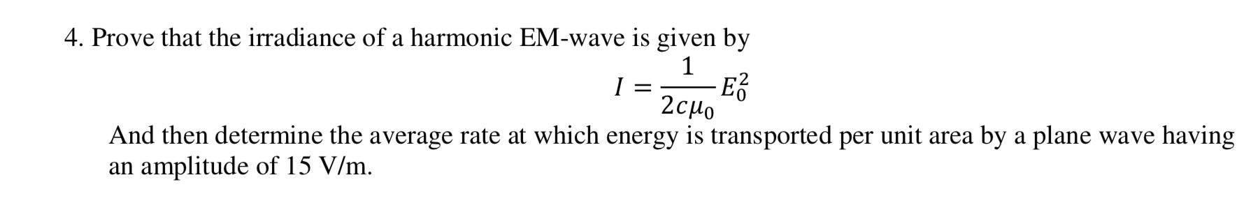 Solved 4. Prove that the irradiance of a harmonic EM-wave is | Chegg.com