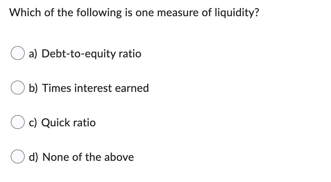 Solved Which Of The Following Is One Measure Of Liquidity? | Chegg.com