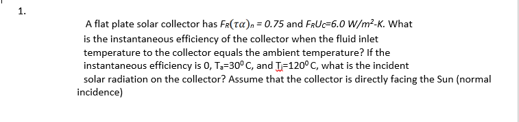 Solved 1. A flat plate solar collector has Fr(ta)n = 0.75 | Chegg.com