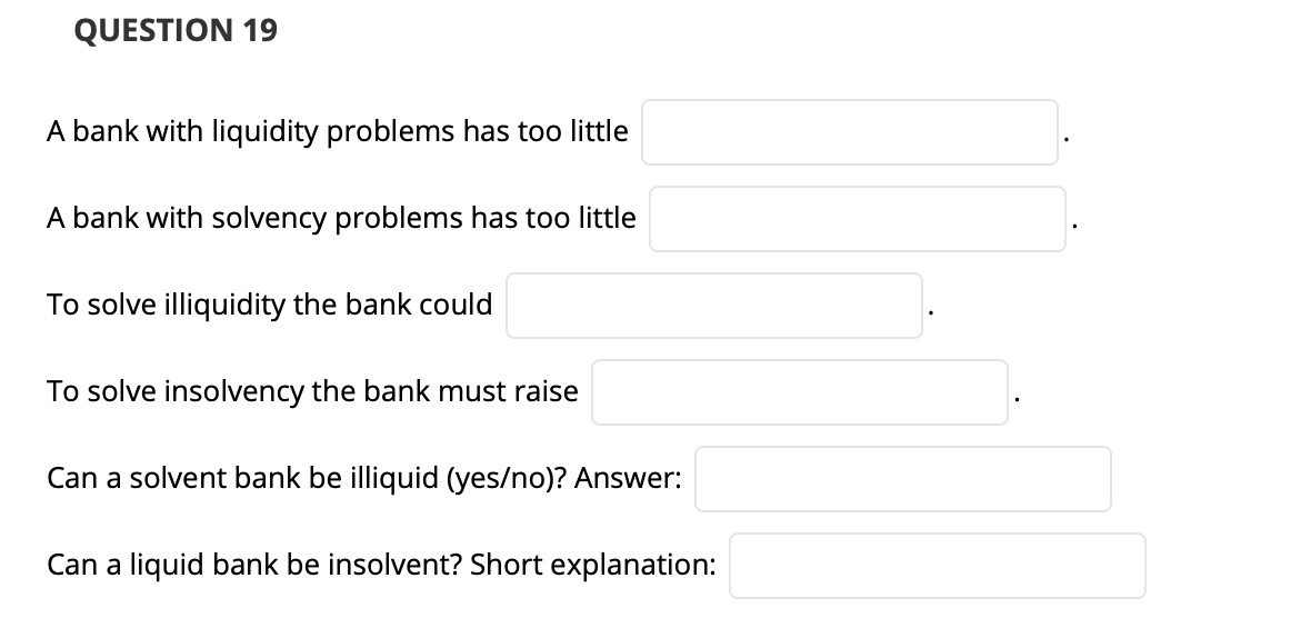 Solved QUESTION 19 A bank with liquidity problems has too | Chegg.com