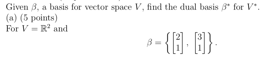 Solved Given B, A Basis For Vector Space V, Find The Dual | Chegg.com