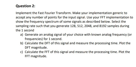 Question 2: Implement the Fast Fourier Transform. Make your implementation generic to accept any number of points for the inp