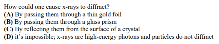 Solved How could one cause x-rays to diffract? (A) By | Chegg.com