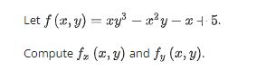 Let \( f(x, y)=x y^{3}-x^{2} y-x \dashv .5 \). Compute \( f_{x}(x, y) \) and \( f_{y}(x, y) \).