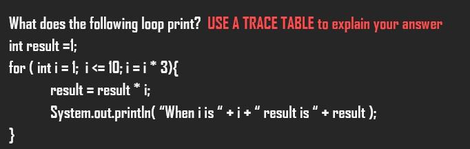 Solved What does the following loop print? USE A TRACE TABLE | Chegg.com
