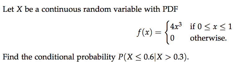 Solved Let X be a continuous random variable with PDF 4x3 if | Chegg.com