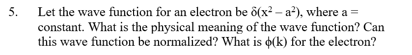 Solved Let the wave function for an electron be δ(x-a*), | Chegg.com