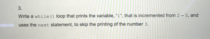 Solved 3. Write a while( loop that prints the variable, 
