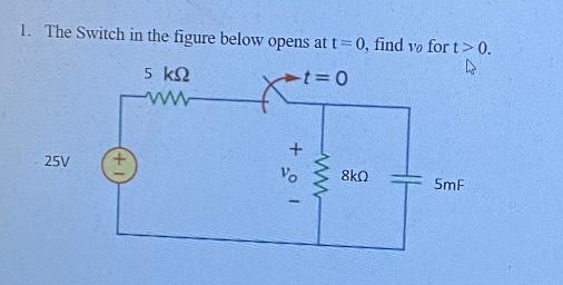 Solved 1. The Switch in the figure below opens at t=0, find | Chegg.com