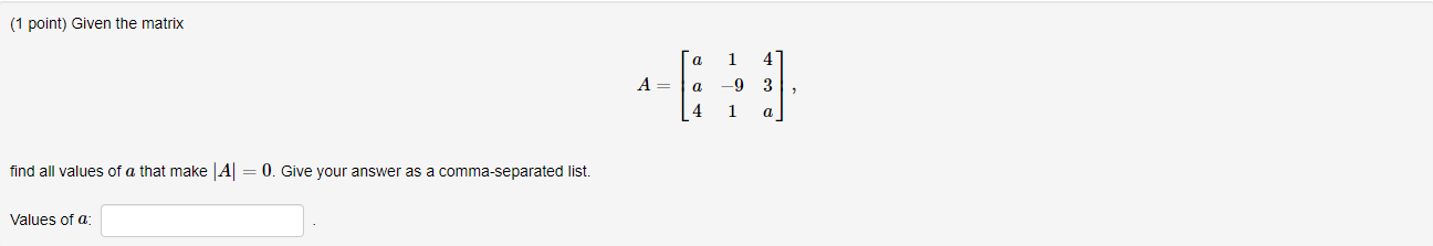 Solved (1 point) Given the matrix a 1 4 A= a -93 4 1 a find | Chegg.com